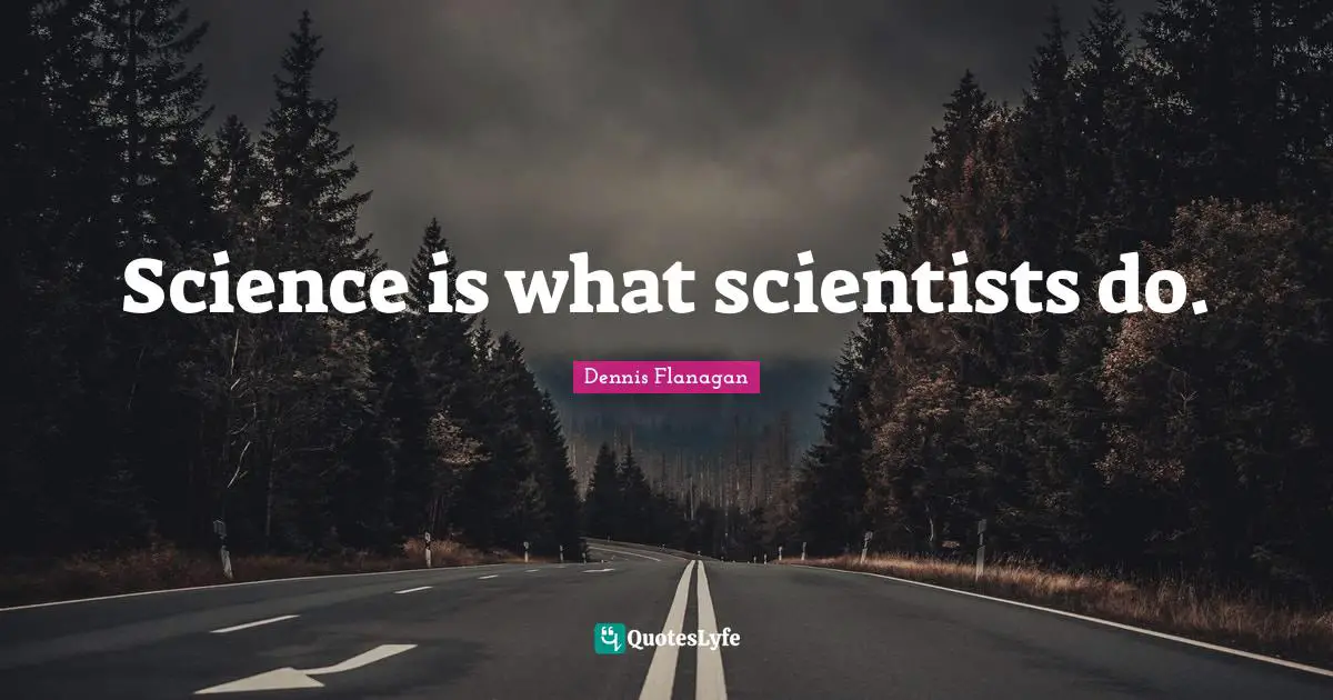 Science is what scientists do.