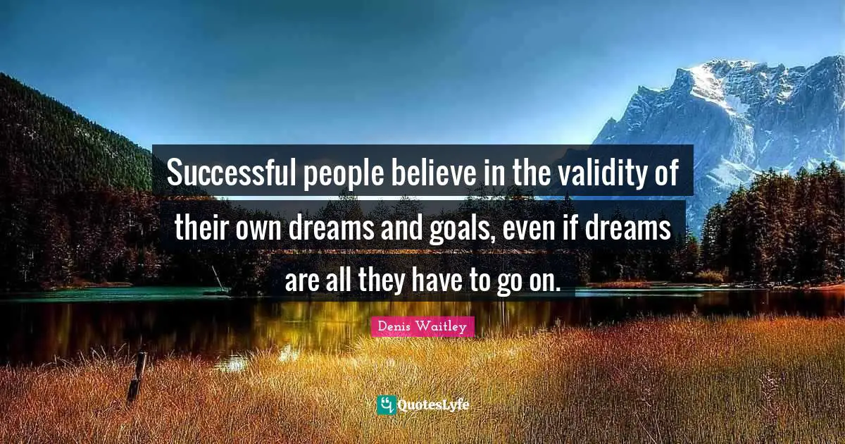 Successful People Quotes: "Successful people believe in the validity of their own dreams and goals, even if dreams are all they have to go on."