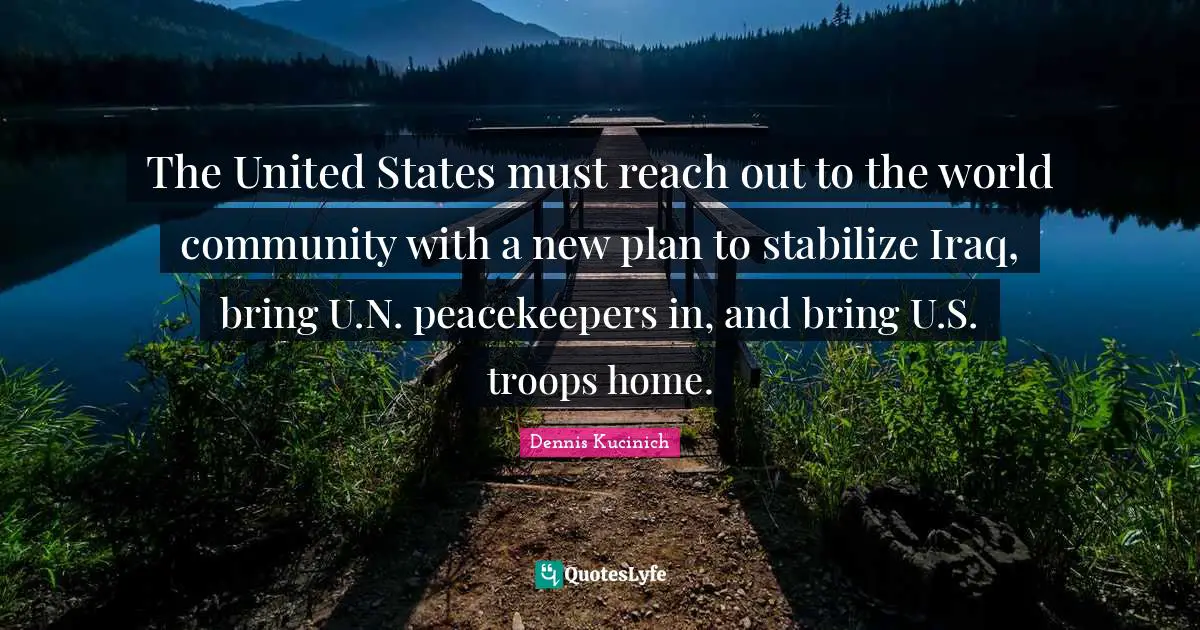 The United States must reach out to the world community with a new plan to stabilize Iraq, bring U.N. peacekeepers in, and bring U.S. troops home.