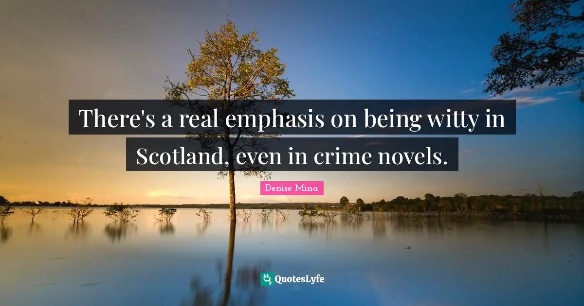 There's a real emphasis on being witty in Scotland, even in crime novels.