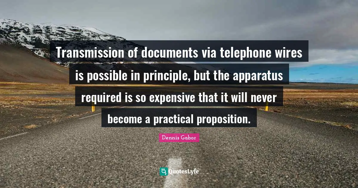 Transmission of documents via telephone wires is possible in principle, but the apparatus required is so expensive that it will never become a practical proposition.
