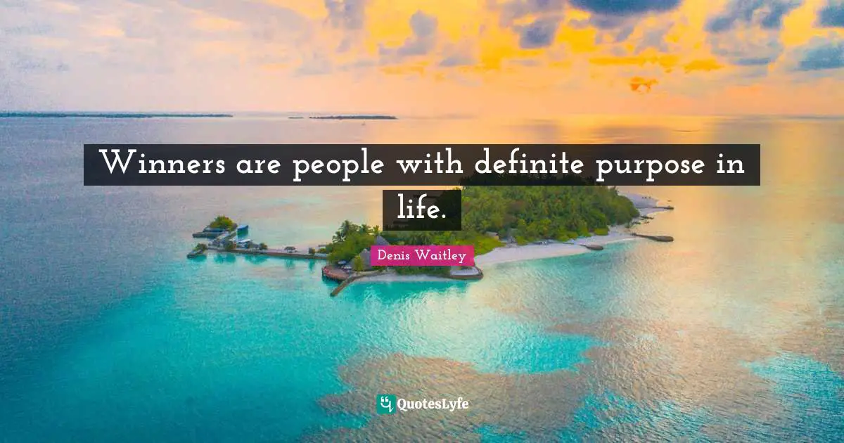 Winners are people with definite purpose in life.