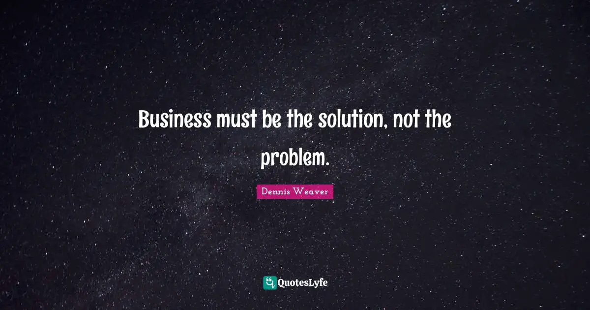 Idaho Quotes: "Business must be the solution, not the problem."