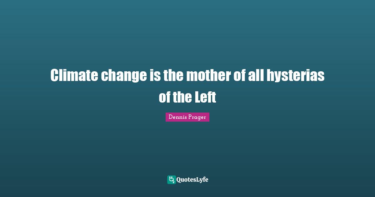 Climate change is the mother of all hysterias of the Left