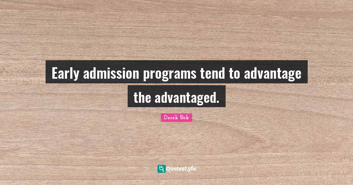 Early admission programs tend to advantage the advantaged.