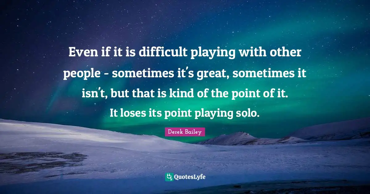 Even if it is difficult playing with other people - sometimes it's great, sometimes it isn't, but that is kind of the point of it. It loses its point playing solo.