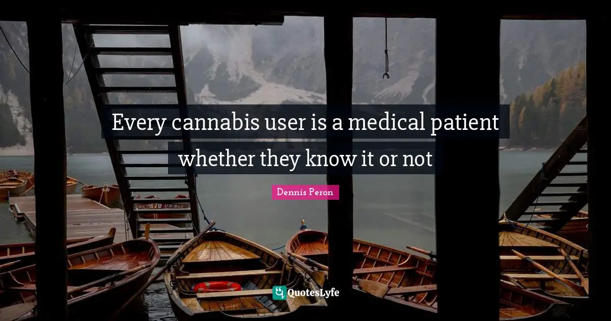 Every cannabis user is a medical patient whether they know it or not