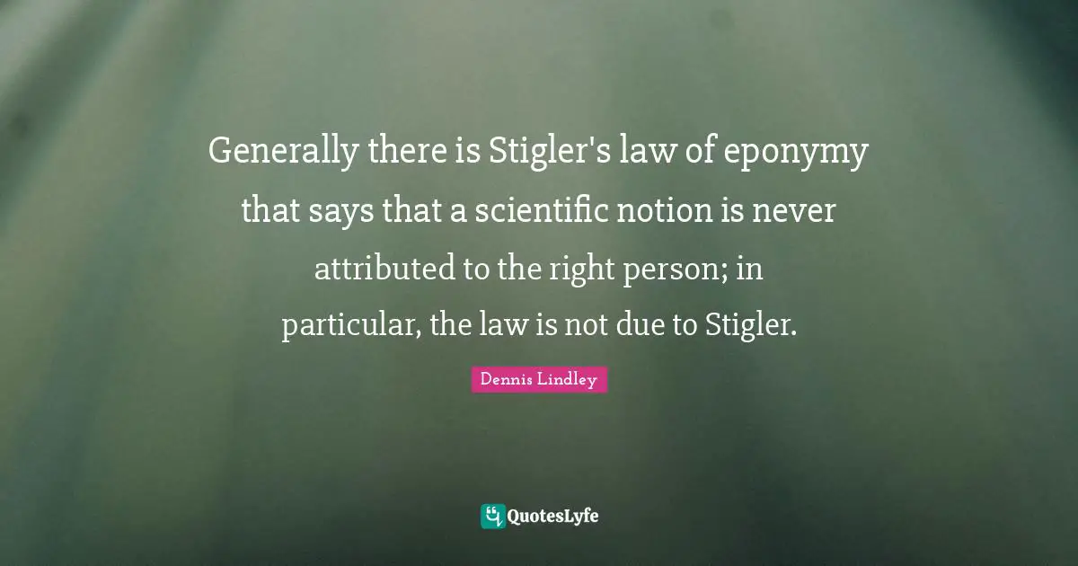 Generally there is Stigler's law of eponymy that says that a scientific notion is never attributed to the right person; in particular, the law is not due to Stigler.