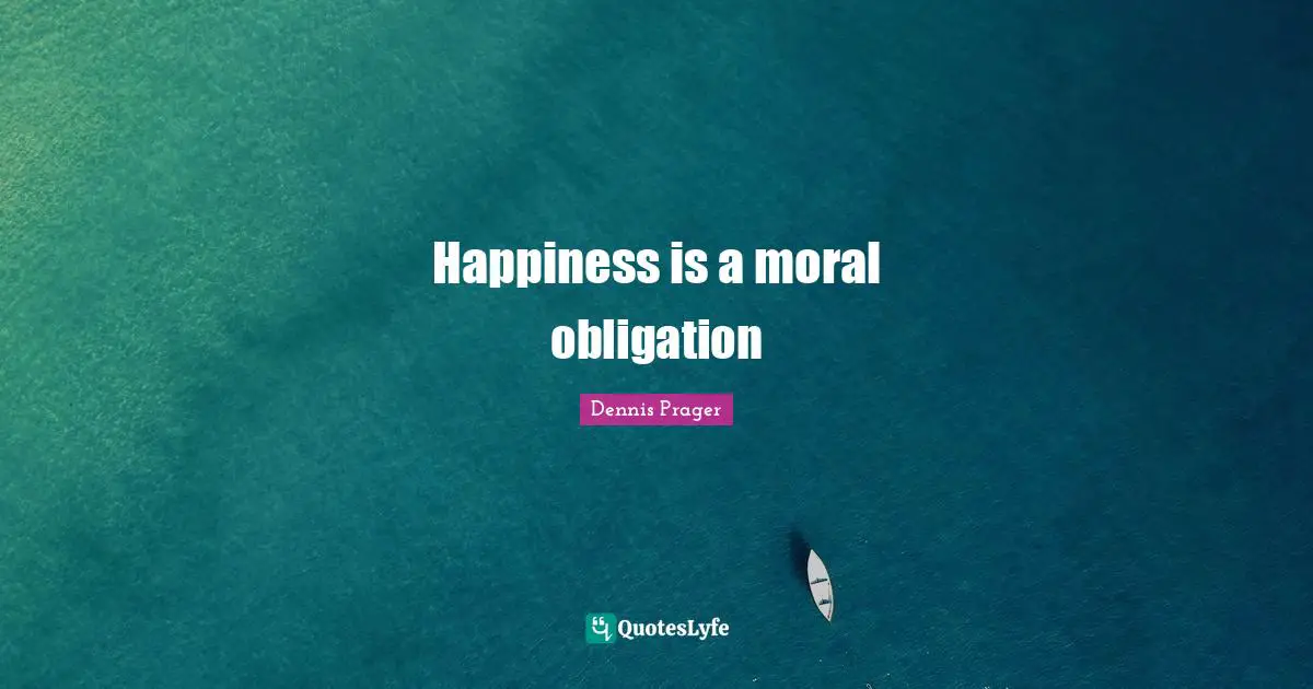 Happiness is a moral obligation