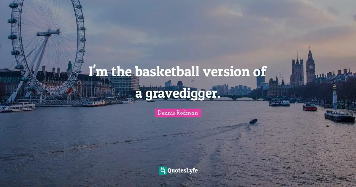 I'm the basketball version of a gravedigger.