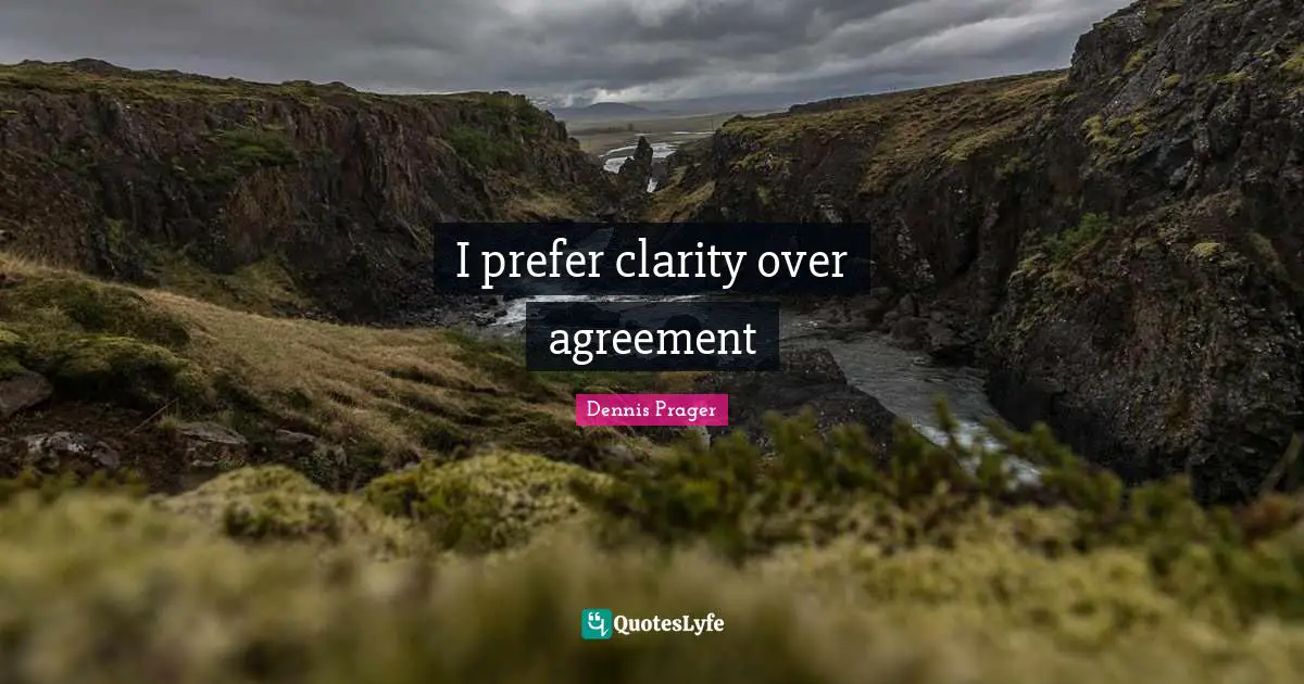I prefer clarity over agreement