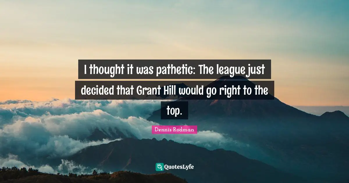 I thought it was pathetic: The league just decided that Grant Hill would go right to the top.