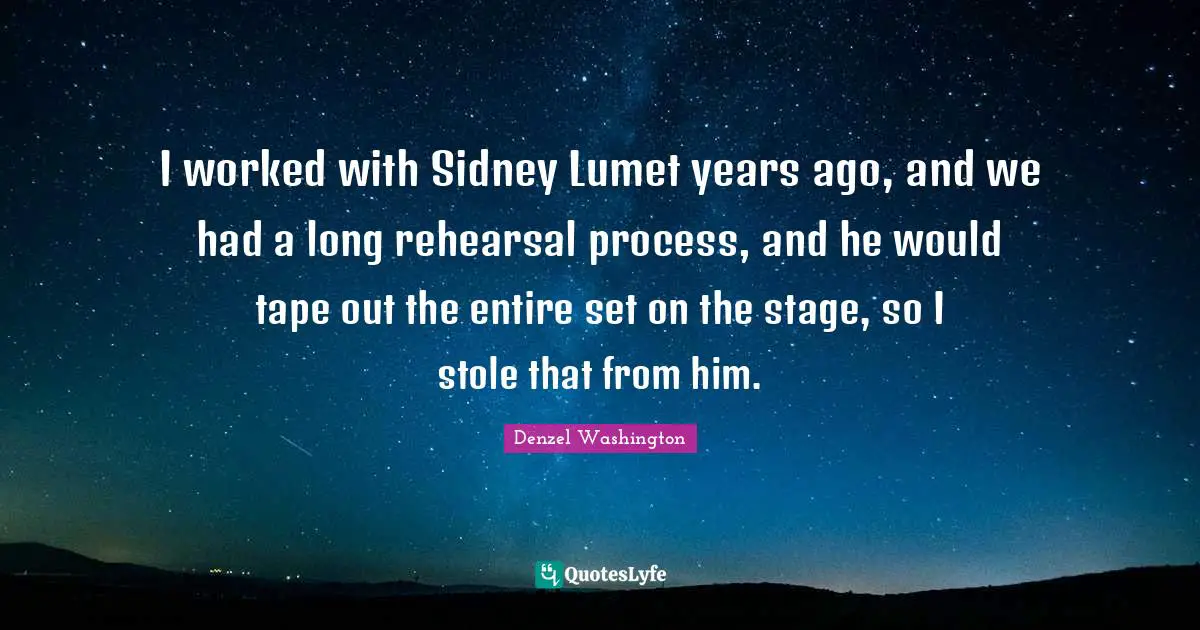 I worked with Sidney Lumet years ago, and we had a long rehearsal process, and he would tape out the entire set on the stage, so I stole that from him.