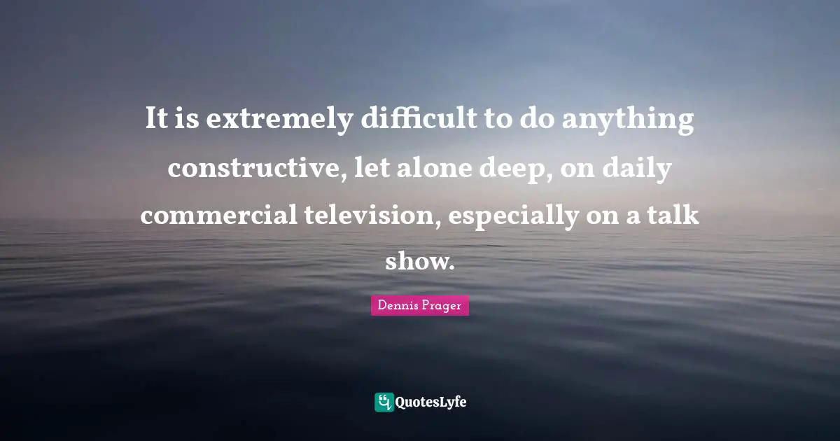 It is extremely difficult to do anything constructive, let alone deep, on daily commercial television, especially on a talk show.