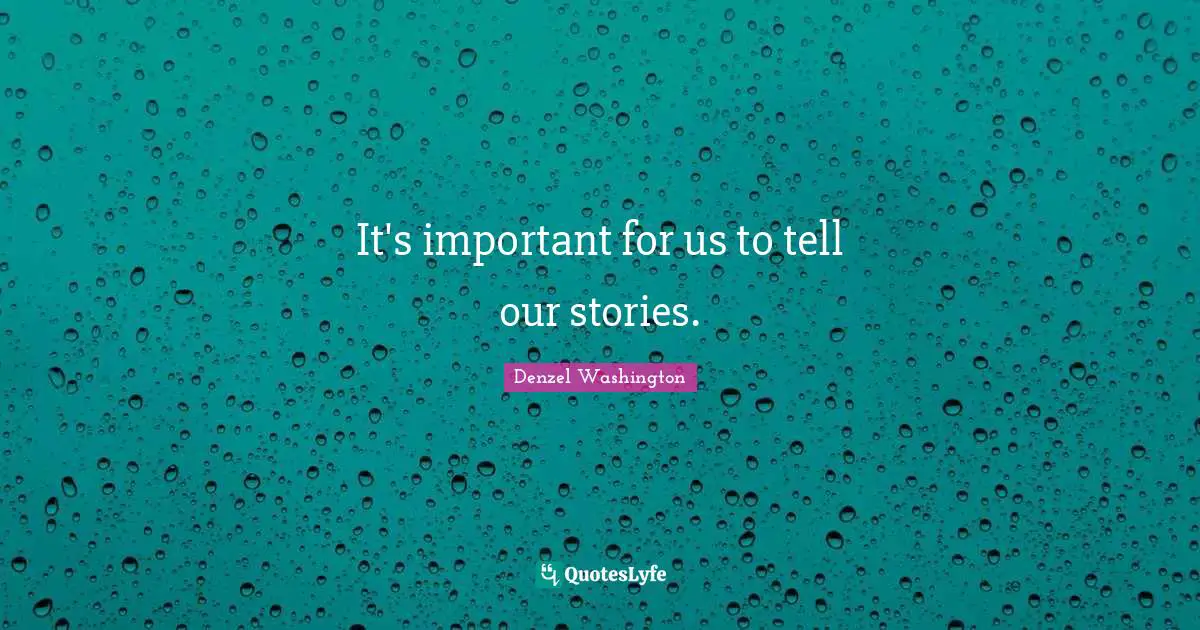 It's important for us to tell our stories.