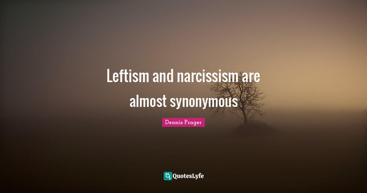 Leftism and narcissism are almost synonymous