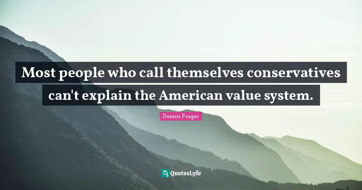 Most people who call themselves conservatives can't explain the American value system.