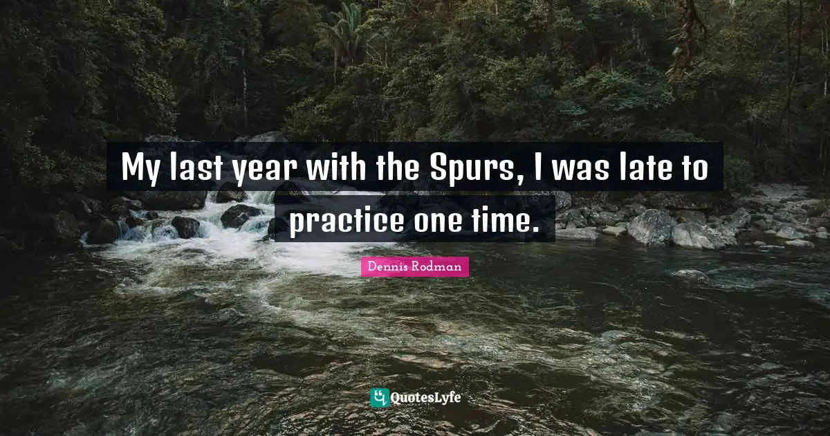 My last year with the Spurs, I was late to practice one time.