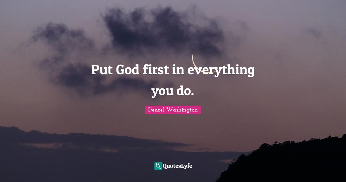 God First Quotes: "Put God first in everything you do."