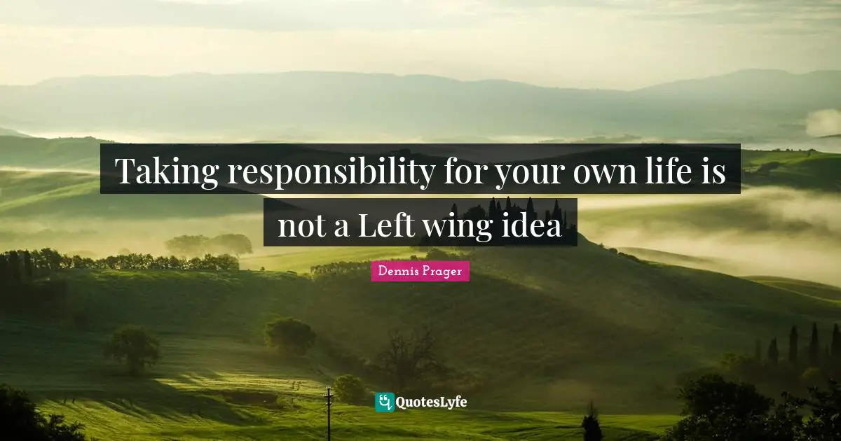 Taking responsibility for your own life is not a Left wing idea