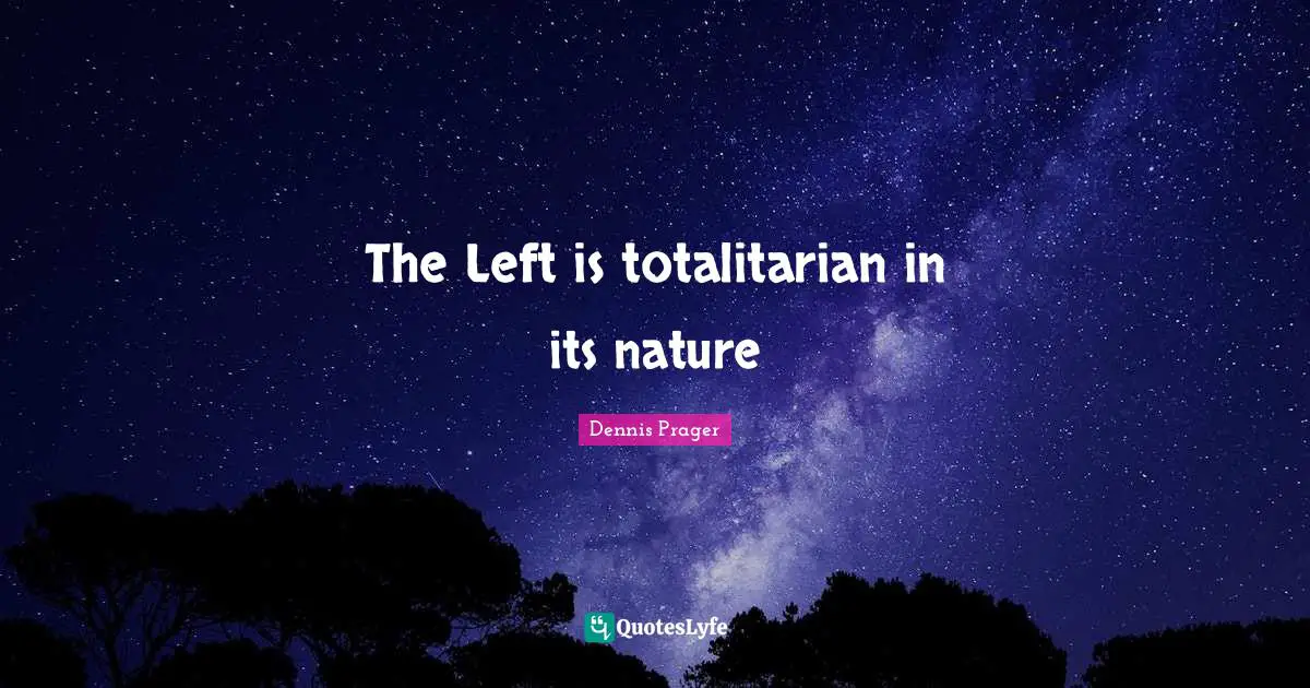 The Left is totalitarian in its nature