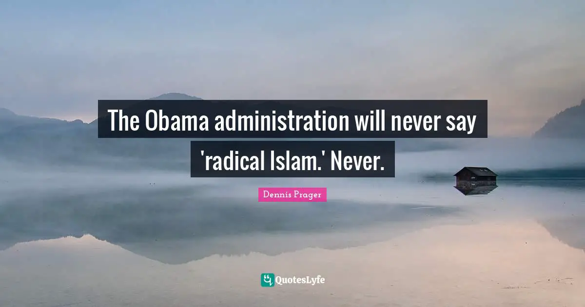 The Obama administration will never say 'radical Islam.' Never.