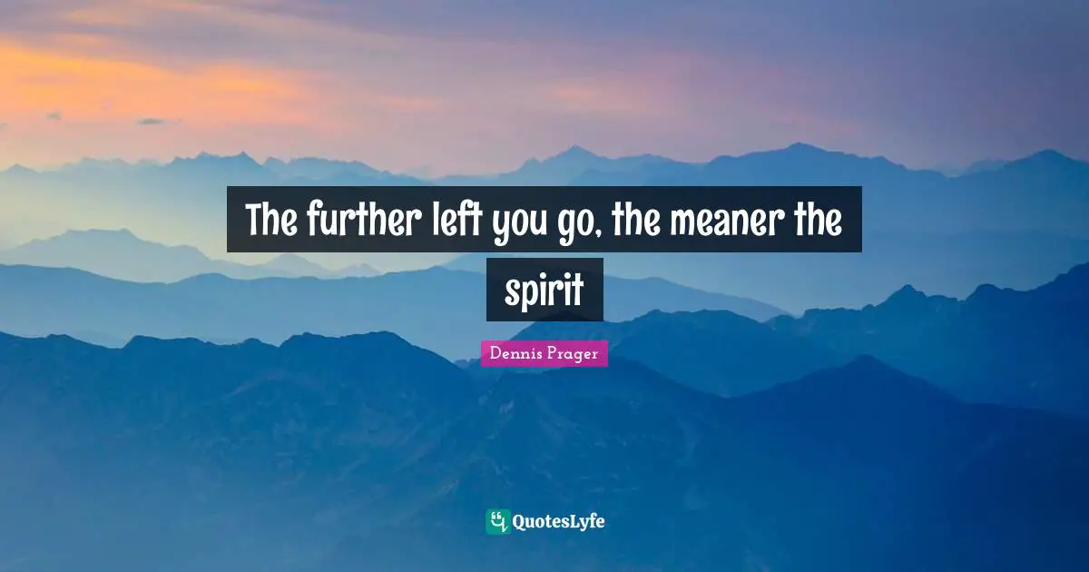 The further left you go, the meaner the spirit