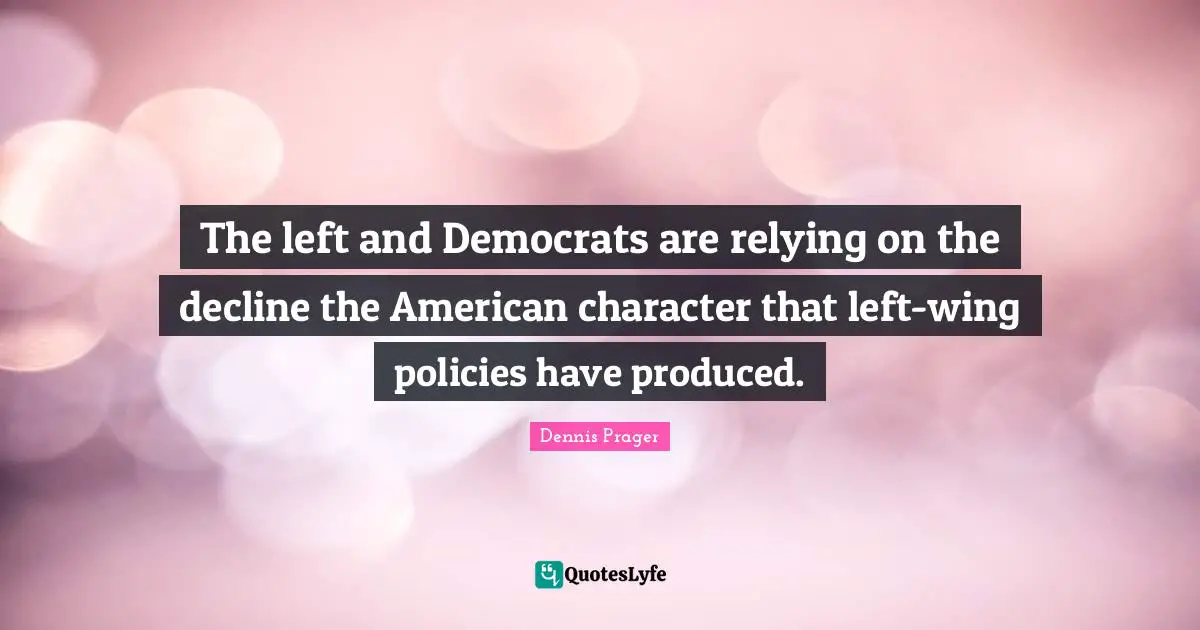 The left and Democrats are relying on the decline the American character that left-wing policies have produced.