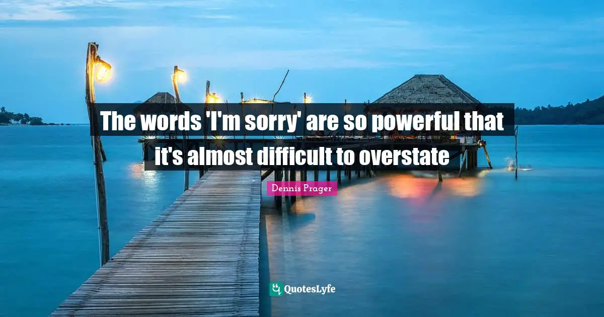 The words 'I'm sorry' are so powerful that it's almost difficult to overstate