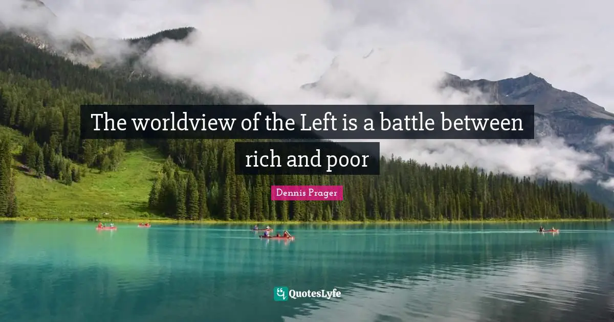 The worldview of the Left is a battle between rich and poor