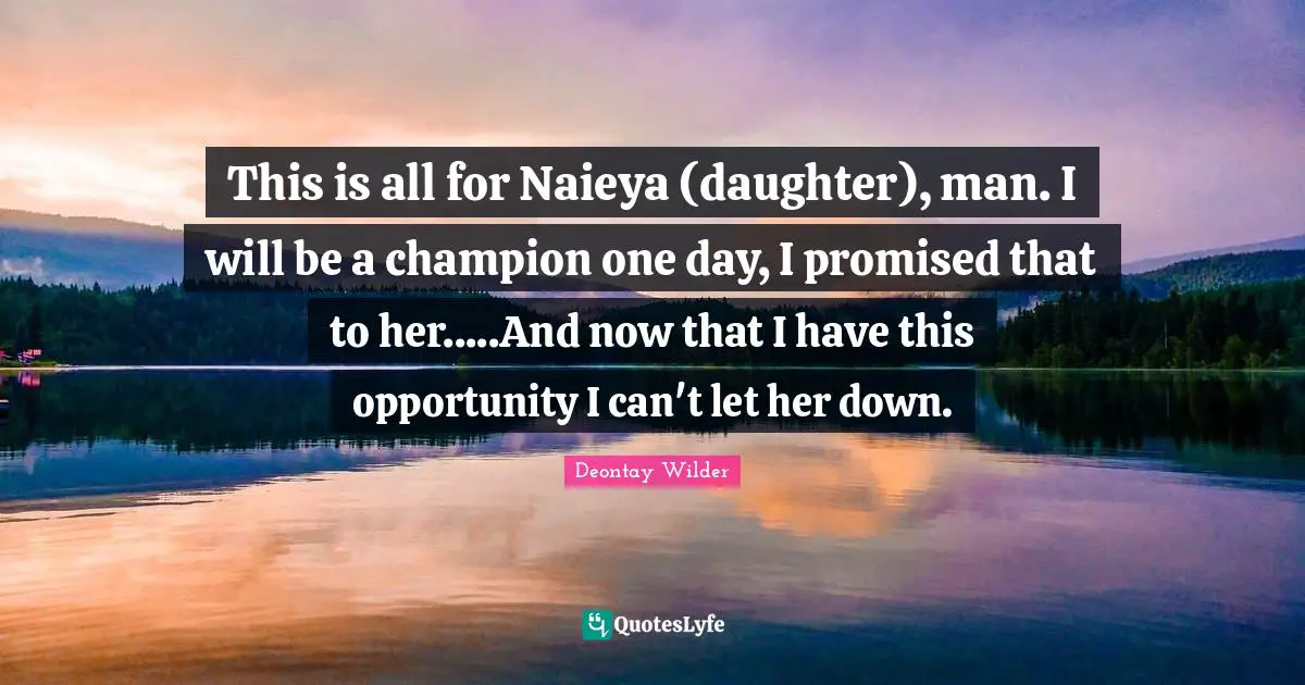 This is all for Naieya (daughter), man. I will be a champion one day, I promised that to her.....And now that I have this opportunity I can't let her down.