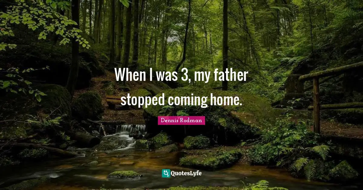 When I was 3, my father stopped coming home.