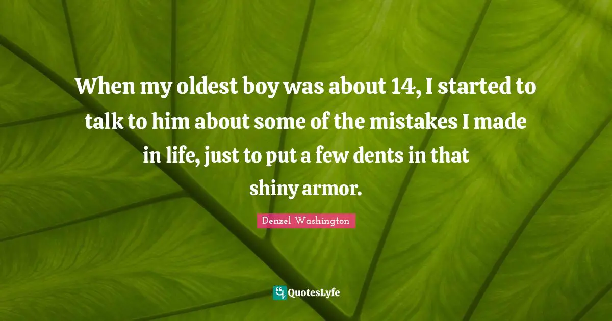 When my oldest boy was about 14, I started to talk to him about some of the mistakes I made in life, just to put a few dents in that shiny armor.