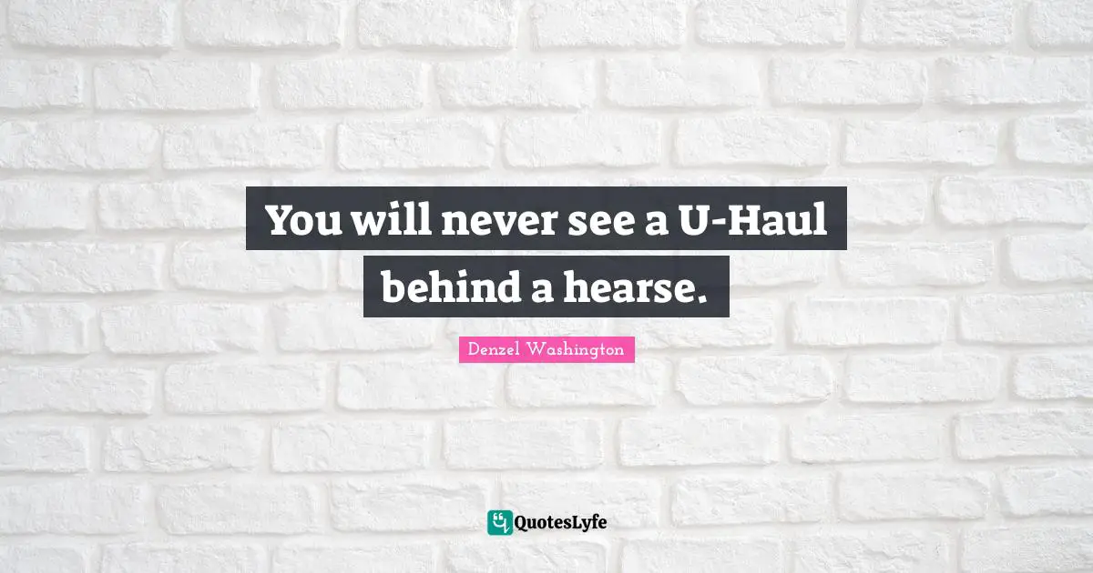 You will never see a U-Haul behind a hearse.