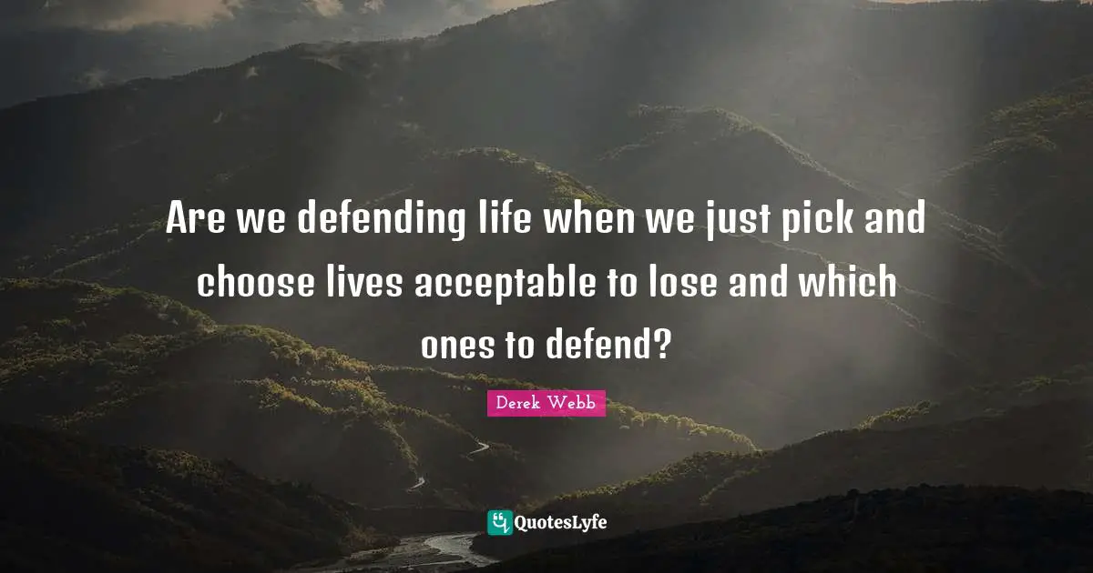 Are we defending life when we just pick and choose lives acceptable to lose and which ones to defend?