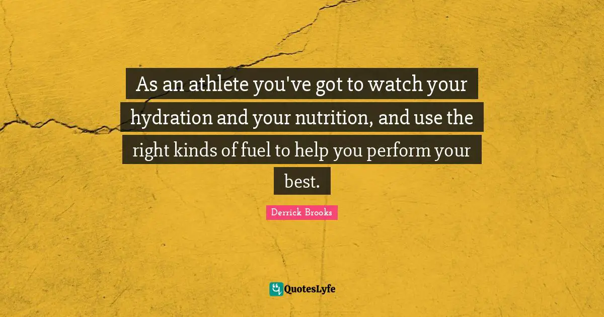 As an athlete you've got to watch your hydration and your nutrition, and use the right kinds of fuel to help you perform your best.