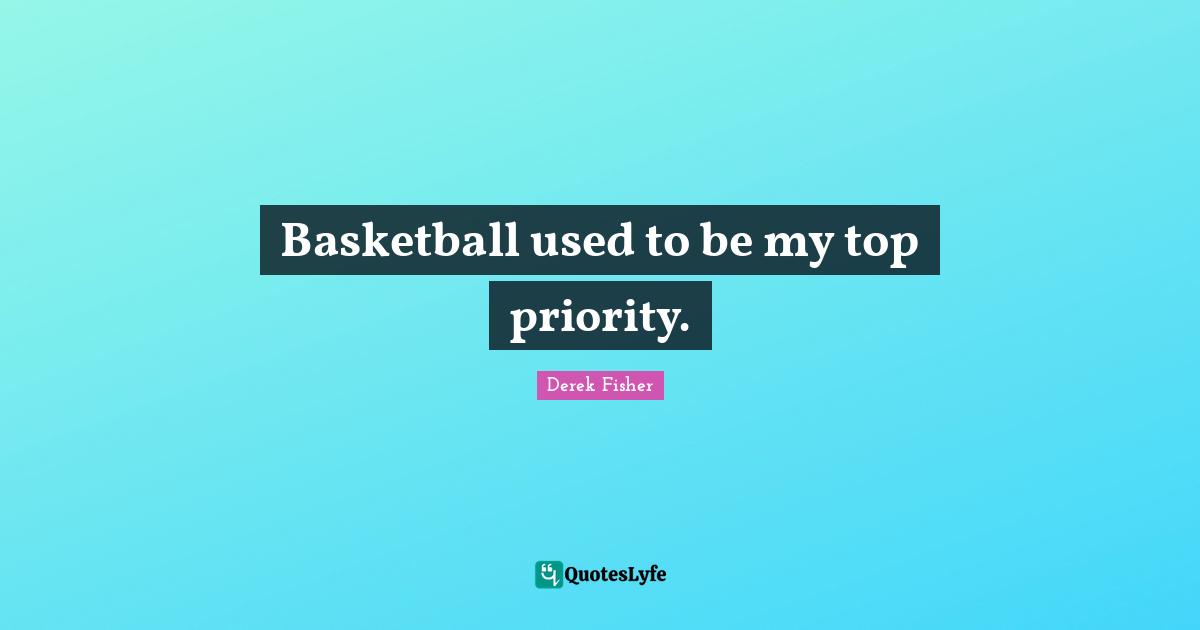 Basketball used to be my top priority.