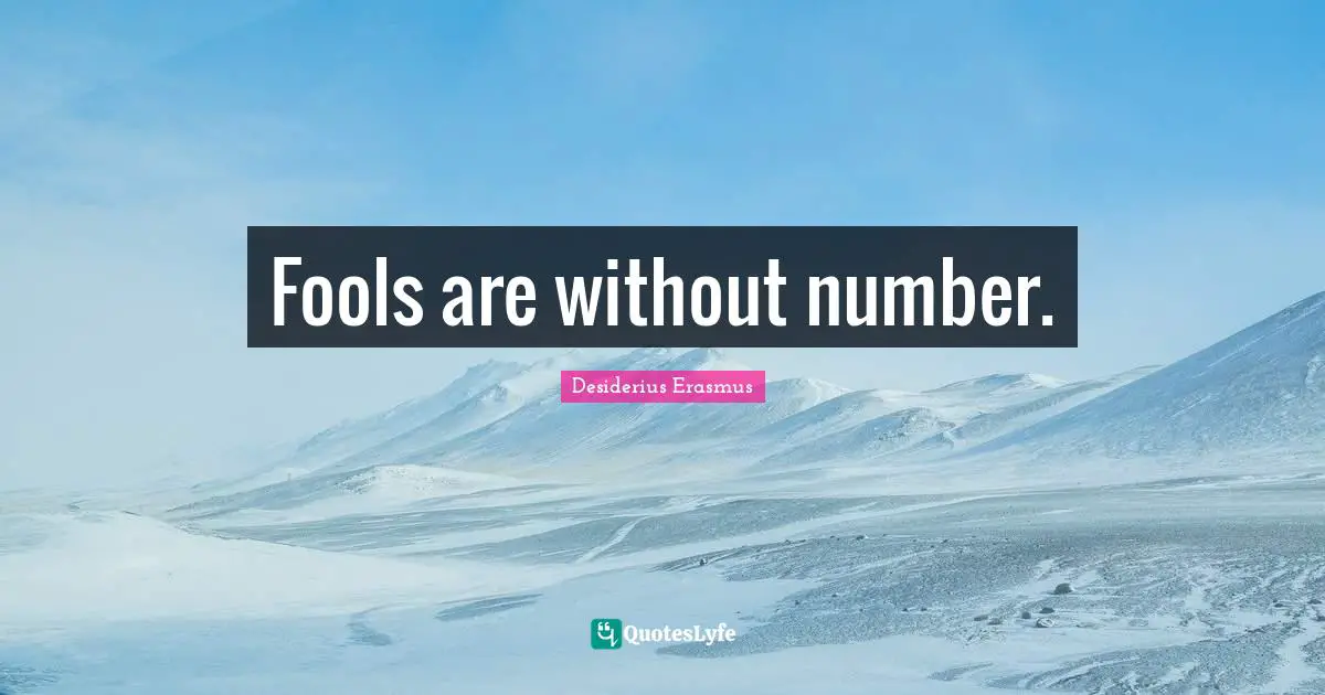Fools are without number.