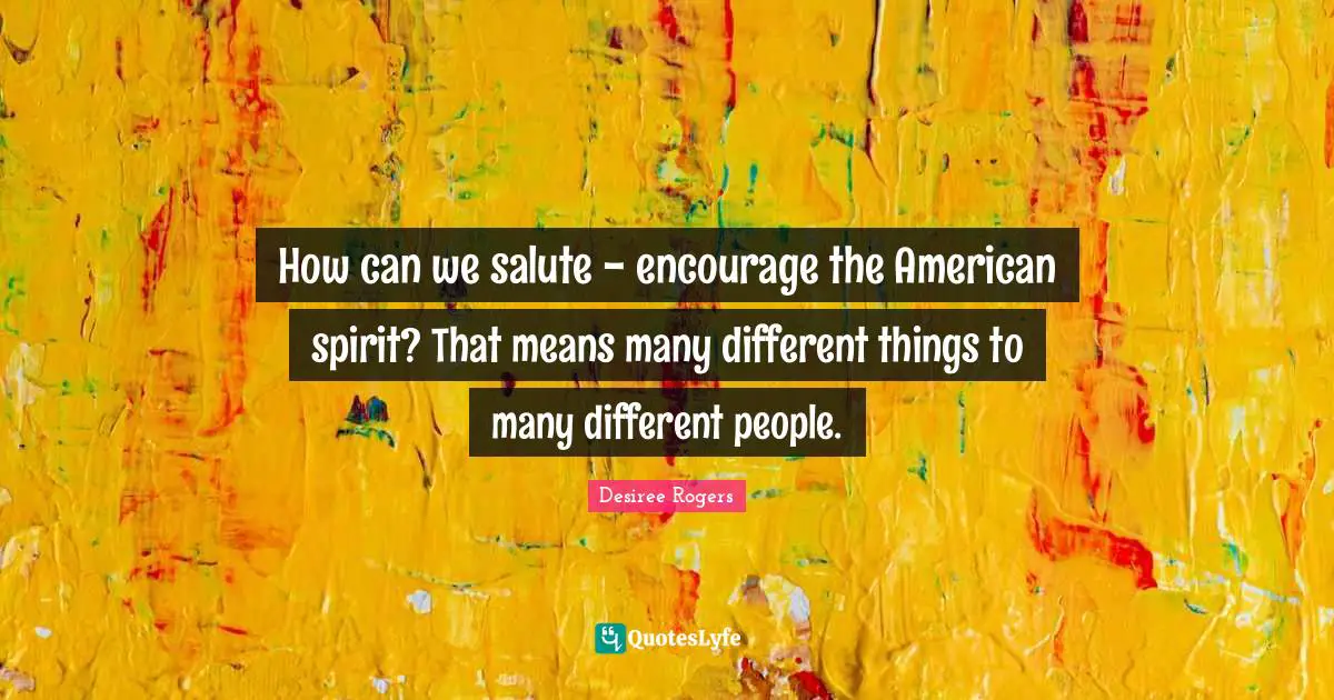 How can we salute - encourage the American spirit? That means many different things to many different people.