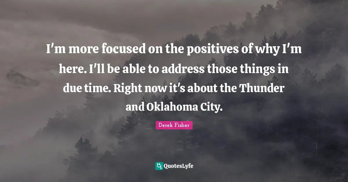 Thunder Quotes: "I'm more focused on the positives of why I'm here. I'll be able to address those things in due time. Right now it's about the Thunder and Oklahoma City."