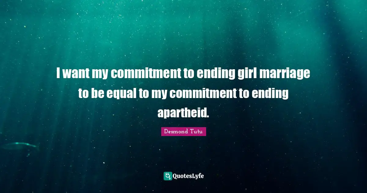 I want my commitment to ending girl marriage to be equal to my commitment to ending apartheid.