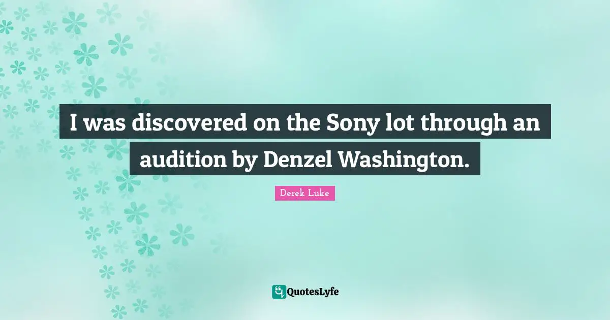 I was discovered on the Sony lot through an audition by Denzel Washington.