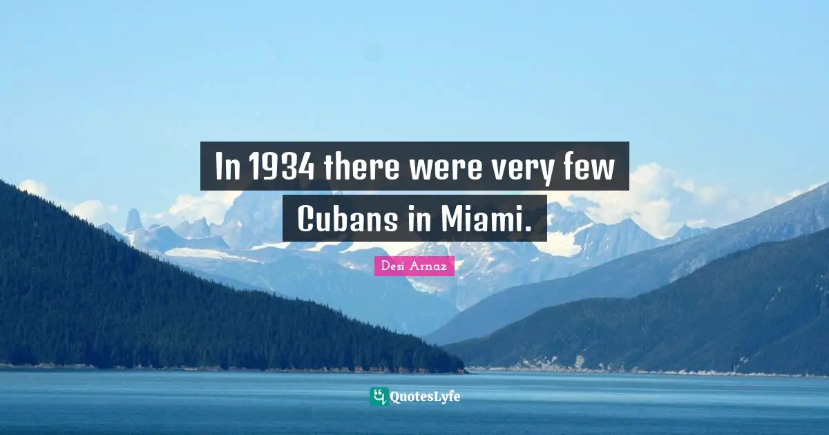 In 1934 there were very few Cubans in Miami.