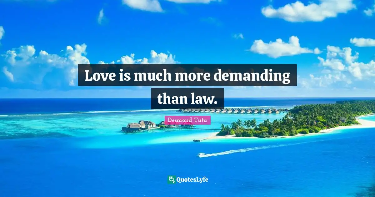 Love is much more demanding than law.
