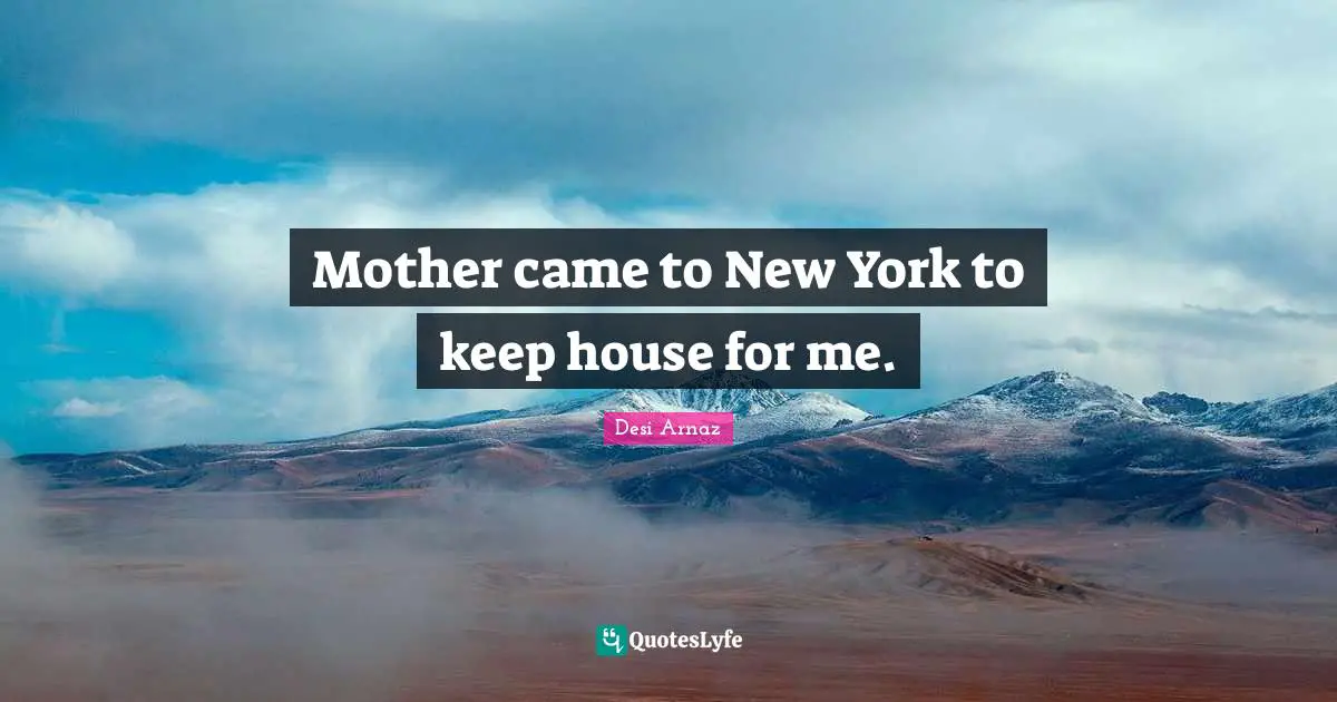 Mother came to New York to keep house for me.