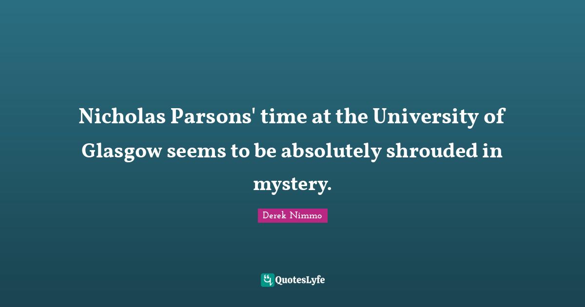 Nicholas Parsons' time at the University of Glasgow seems to be absolutely shrouded in mystery.