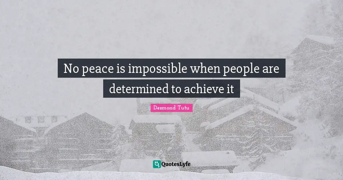 No peace is impossible when people are determined to achieve it