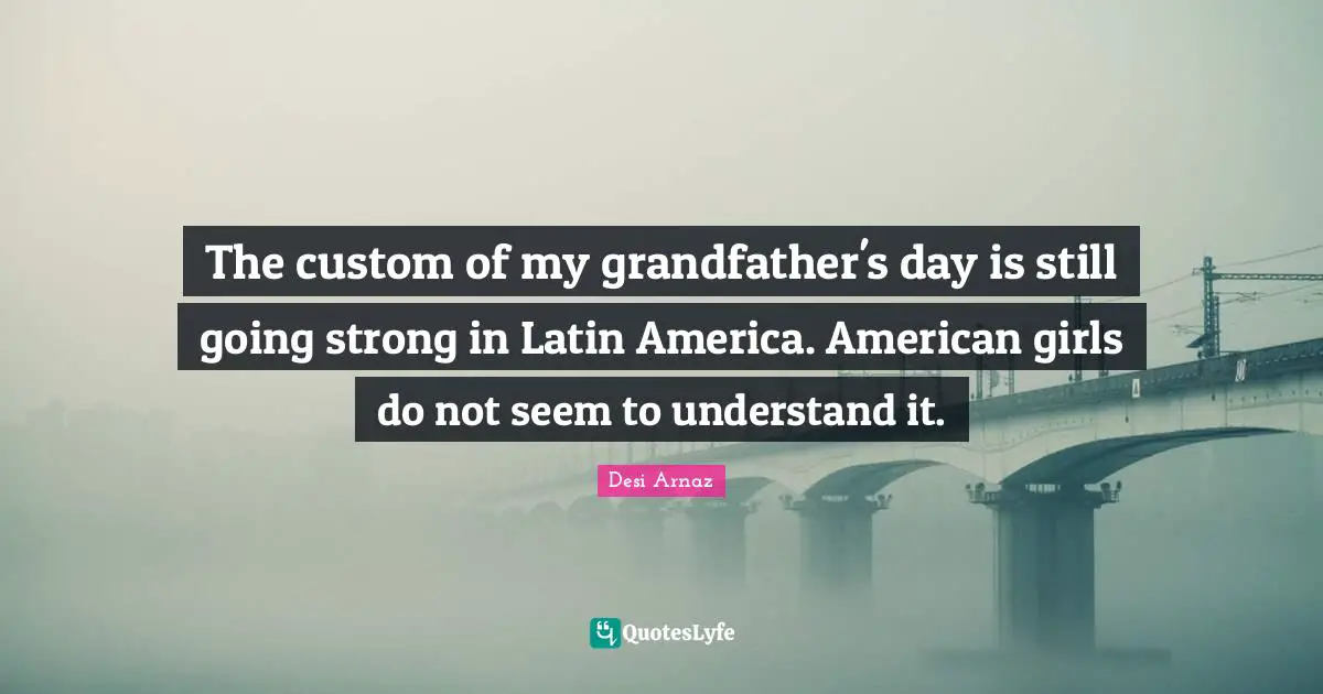 The custom of my grandfather's day is still going strong in Latin America. American girls do not seem to understand it.