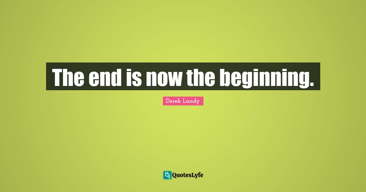The end is now the beginning.