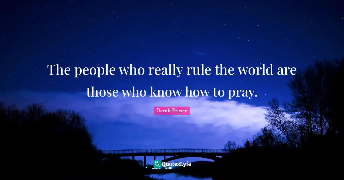 Prince Quotes: "The people who really rule the world are those who know how to pray."